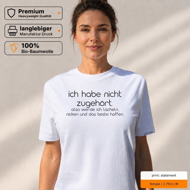 Premium T-Shirt „ich habe nicht zugehört. also werde ich lächeln, nicken und das beste hoffen.“