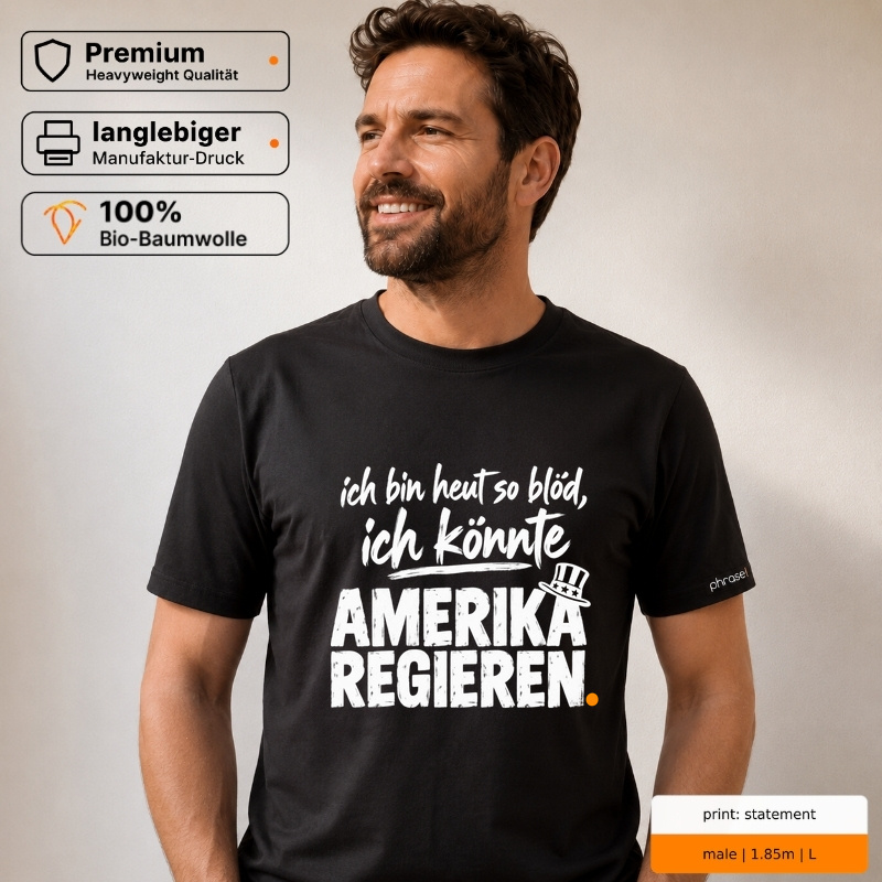 ich bin heut so blöd, ich könnte AMERIKA REGIEREN. – Premium T-Shirt ich bin heut so blöd, ich könnte AMERIKA REGIEREN. – Premium T-Shirt