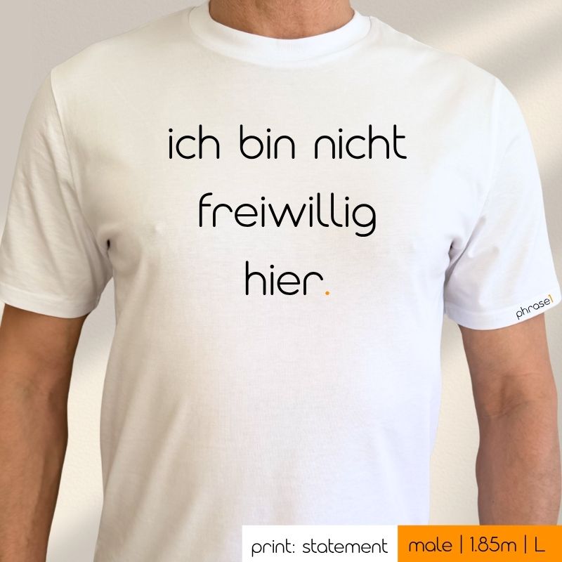 Premium T-Shirt mit Spruch „ich bin nicht freiwillig hier.“
