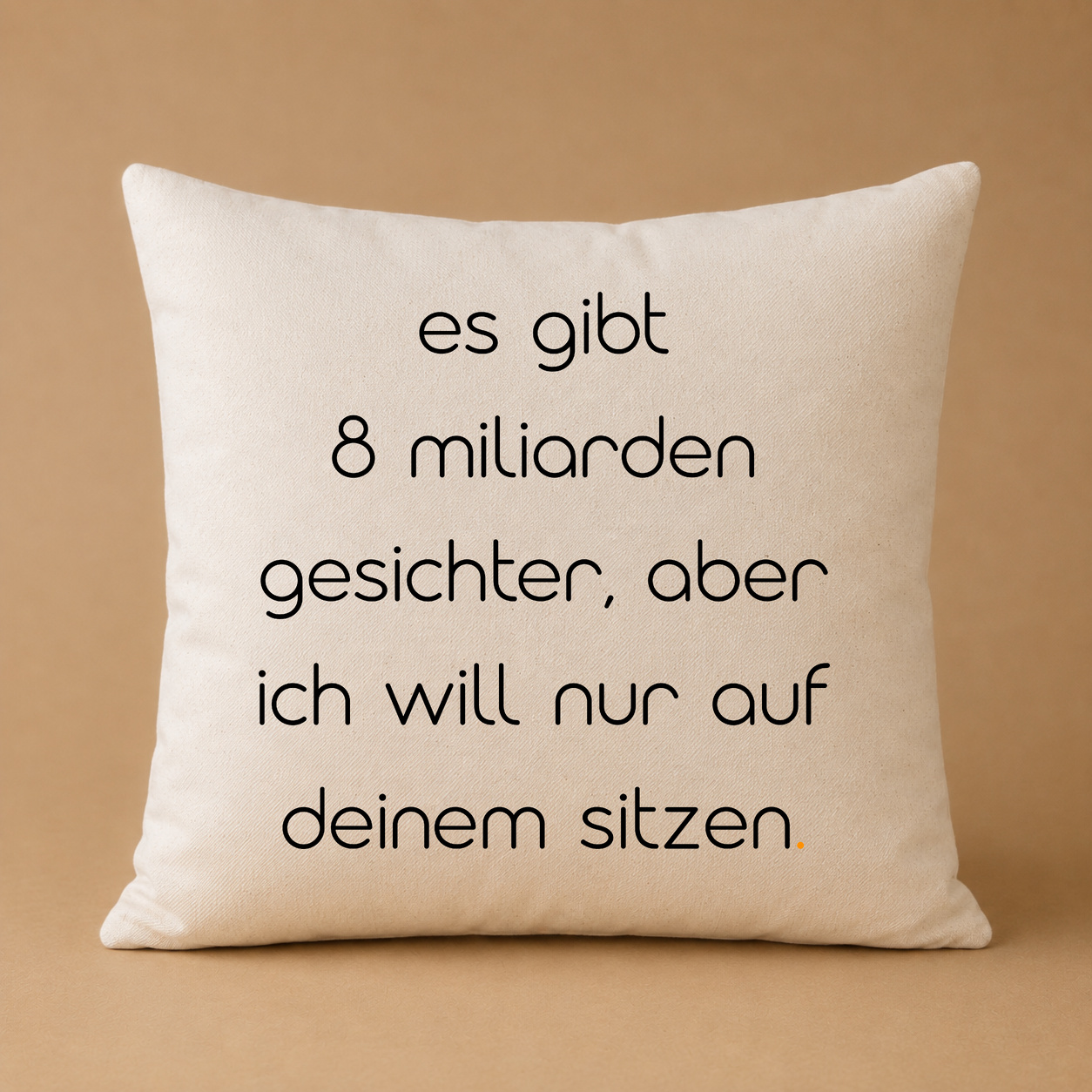 Kissenhülle „es gibt 8 milliarden gesichter, aber ich will nur auf deinem sitzen.“