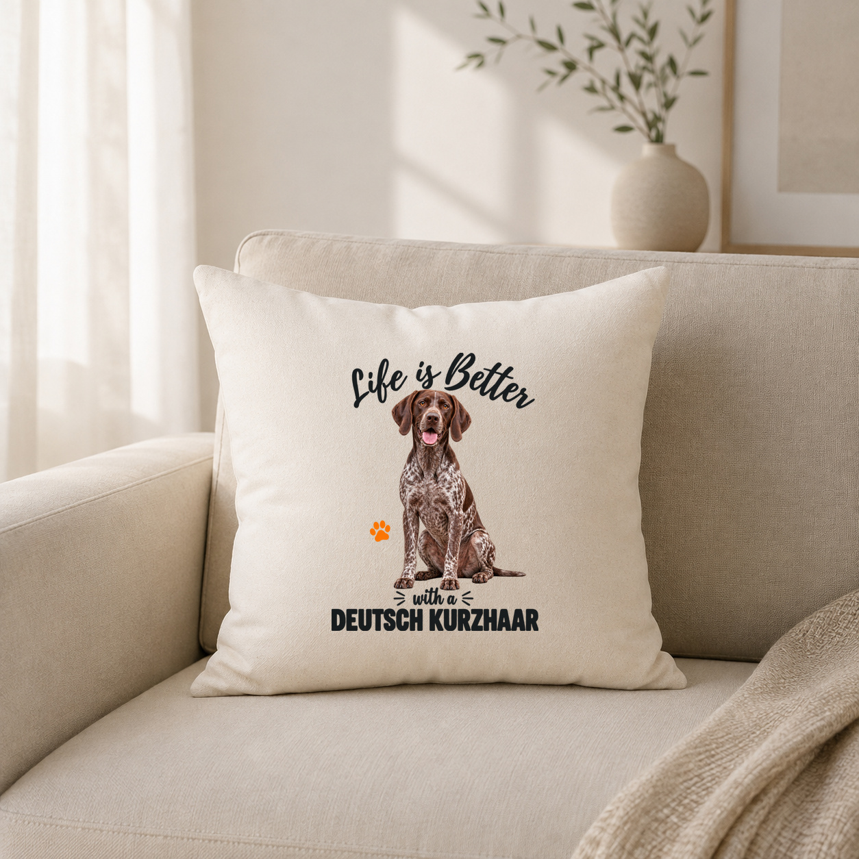 Life is Better with a Deutsch Kurzhaar – Kissenhülle Life is Better with a Deutsch Kurzhaar – Kissenhülle