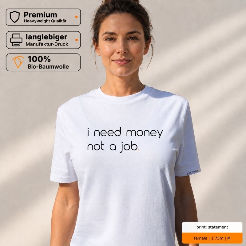 Premium T-Shirt mit Spruch "i need money not a job."