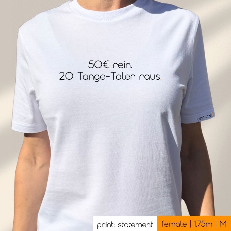 Premium T-Shirt mit Spruch „50€ rein. 20 Tange-Taler raus."