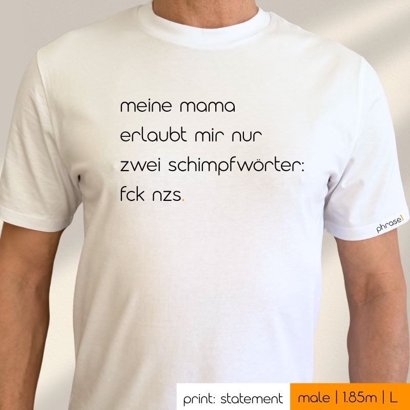 Premium T-Shirt mit Spruch „meine mama erlaubt mir nur zwei schimpfwörter: fck nzs."