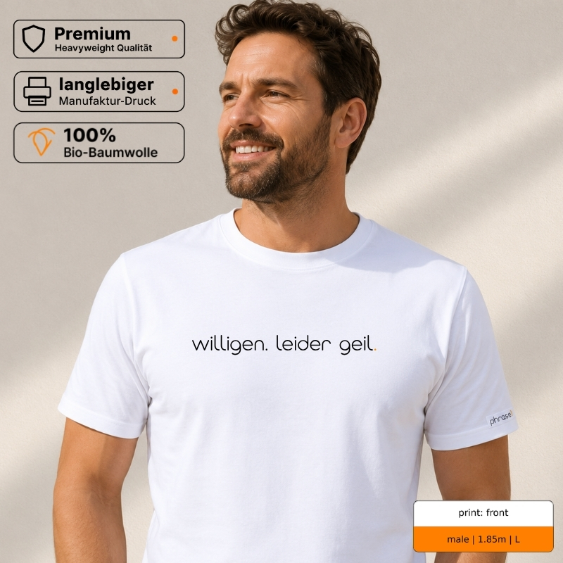 Premium T-Shirt mit „willigen. leider geil.“ Front- und Backprint