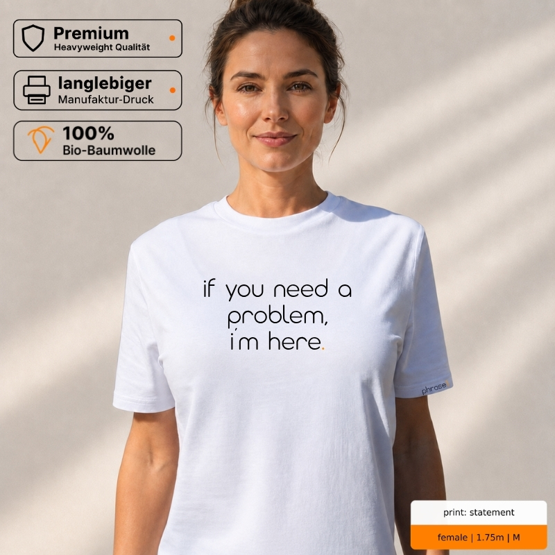 Premium T-Shirt „if you need a problem, i’m here.“ Premium T-Shirt „if you need a problem, i’m here.“
