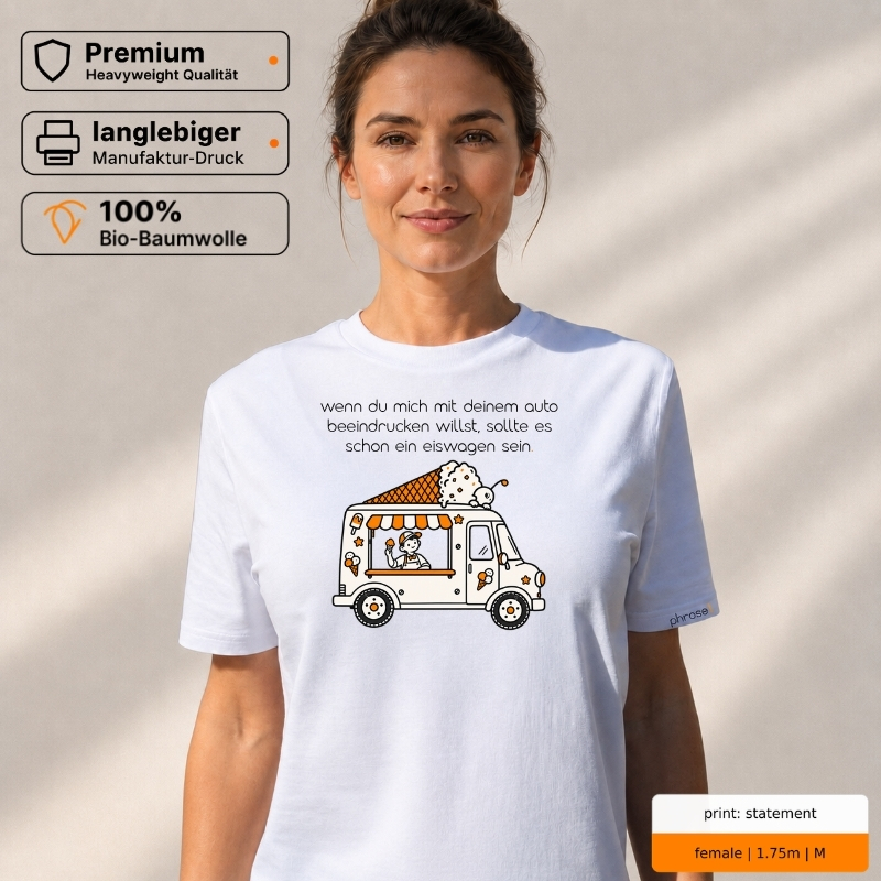 Premium T-Shirt mit „wenn du mich mit deinem auto beeindrucken willst, sollte es schon ein eiswagen sein.“ Statement