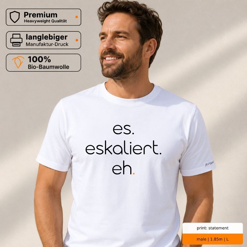Premium T-Shirt mit Spruch „es. eskaliert. eh.