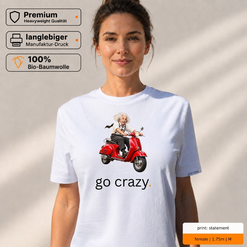 Premium T-Shirt mit „go crazy.“ Einstein-Vespa-Motiv Premium T-Shirt mit „go crazy.“ Einstein-Vespa-Motiv