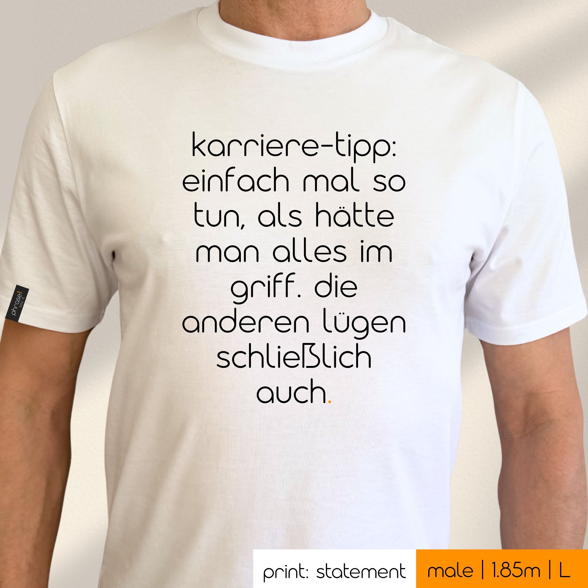 Premium T-Shirt mit Spruch "karriere-tipp: einfach mal so tun, als hätte man alles im griff. die anderen lügen schließlich auch."