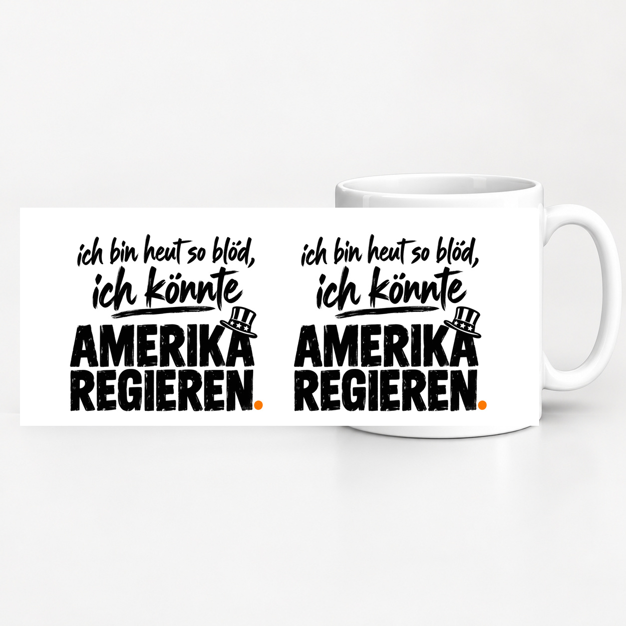 Tasse „ich bin heut so blöd, ich könnte AMERIKA REGIEREN.“ Tasse „ich bin heut so blöd, ich könnte AMERIKA REGIEREN.“