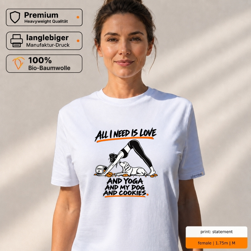 Premium T-Shirt "ALL I NEED IS LOVE AND YOGA AND MY DOG AND COOKIES." Premium T-Shirt "ALL I NEED IS LOVE AND YOGA AND MY DOG AND COOKIES."