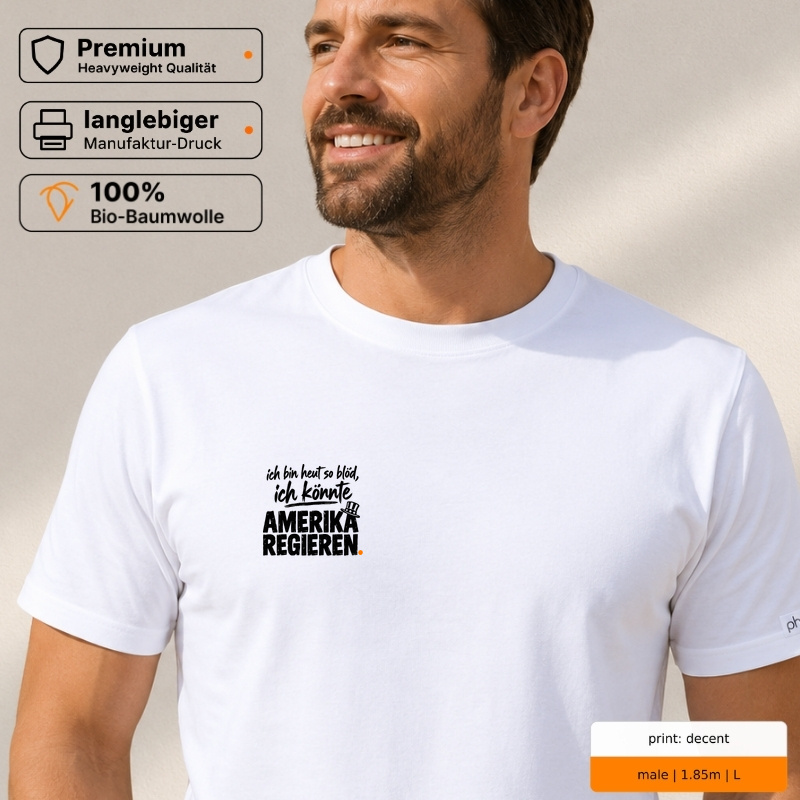 ich bin heut so blöd, ich könnte AMERIKA REGIEREN. – Premium T-Shirt ich bin heut so blöd, ich könnte AMERIKA REGIEREN. – Premium T-Shirt