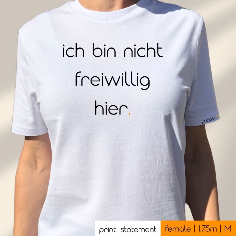 Premium T-Shirt mit Spruch „ich bin nicht freiwillig hier.“