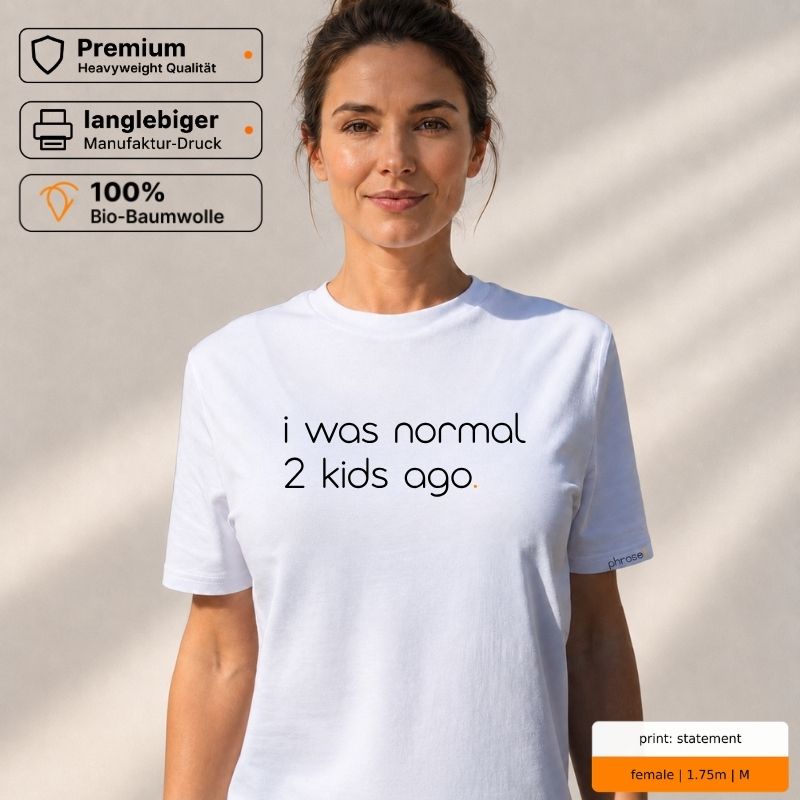 Premium T-Shirt mit Spruch "i was normal 2 kids ago." Premium T-Shirt mit Spruch "i was normal 2 kids ago."