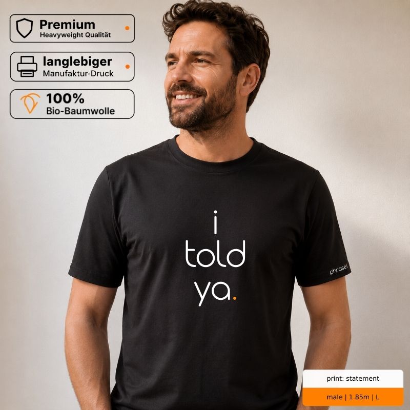 Premium T-Shirt mit Spruch "i told ya." Premium T-Shirt mit Spruch "i told ya."