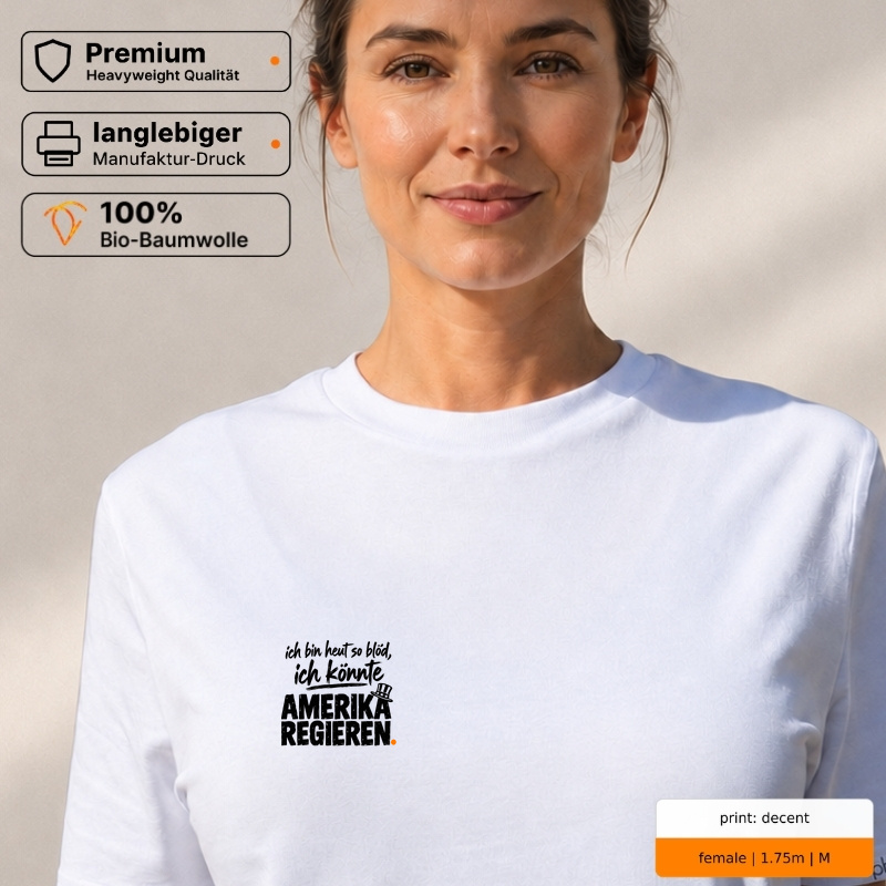 ich bin heut so blöd, ich könnte AMERIKA REGIEREN. – Premium T-Shirt