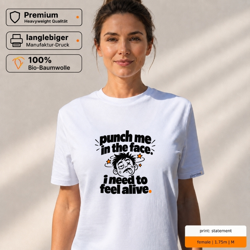 punch me in the face. i need to feel alive. Premium T-Shirt punch me in the face. i need to feel alive. Premium T-Shirt