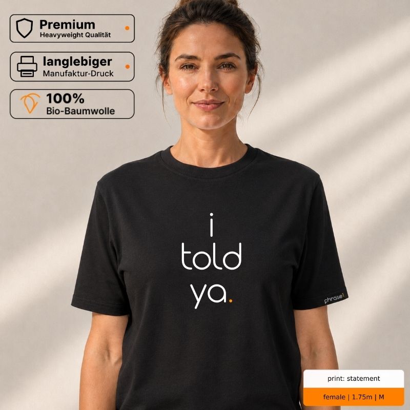 Premium T-Shirt mit Spruch "i told ya." Premium T-Shirt mit Spruch "i told ya."