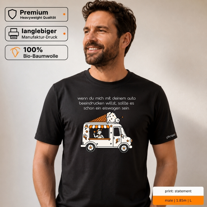 Premium T-Shirt mit „wenn du mich mit deinem auto beeindrucken willst, sollte es schon ein eiswagen sein.“ Statement Premium T-Shirt mit „wenn du mich mit deinem auto beeindrucken willst, sollte es schon ein eiswagen sein.“ Statement