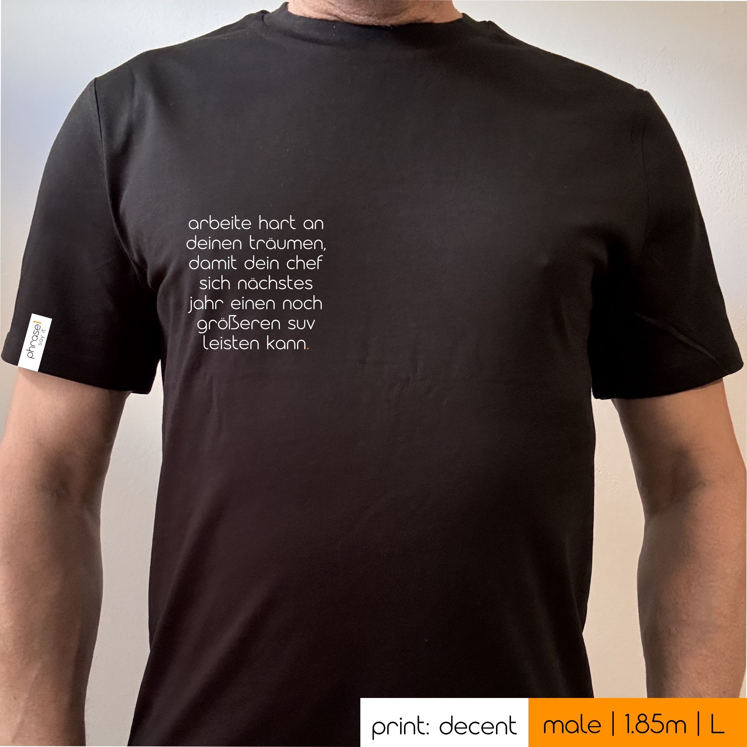 Premium T-Shirt mit Spruch "arbeite hart an deinen träumen, damit dein chef sich nächstes jahr einen noch größeren suv leisten kann."
