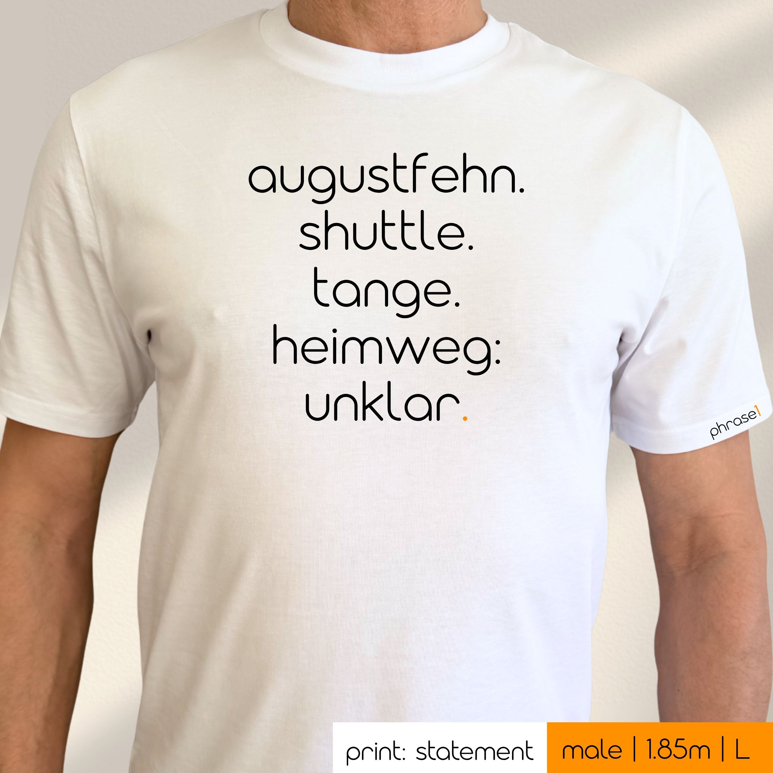 Premium T-Shirt mit Spruch "Augustfehn. Shuttle. Tange. Heimweg: unklar." Premium T-Shirt mit Spruch "Augustfehn. Shuttle. Tange. Heimweg: unklar."