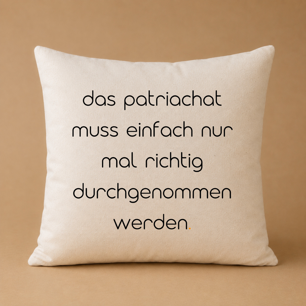 Kissenhülle "das patriarchat muss einfach nur mal richtig durchgenommen werden."