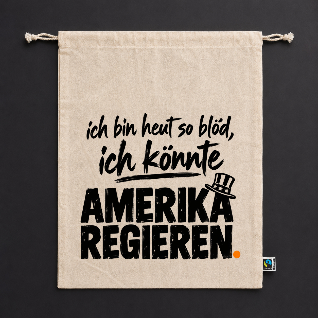 ich bin heut so blöd, ich könnte AMERIKA REGIEREN. – Zuziehbeutel