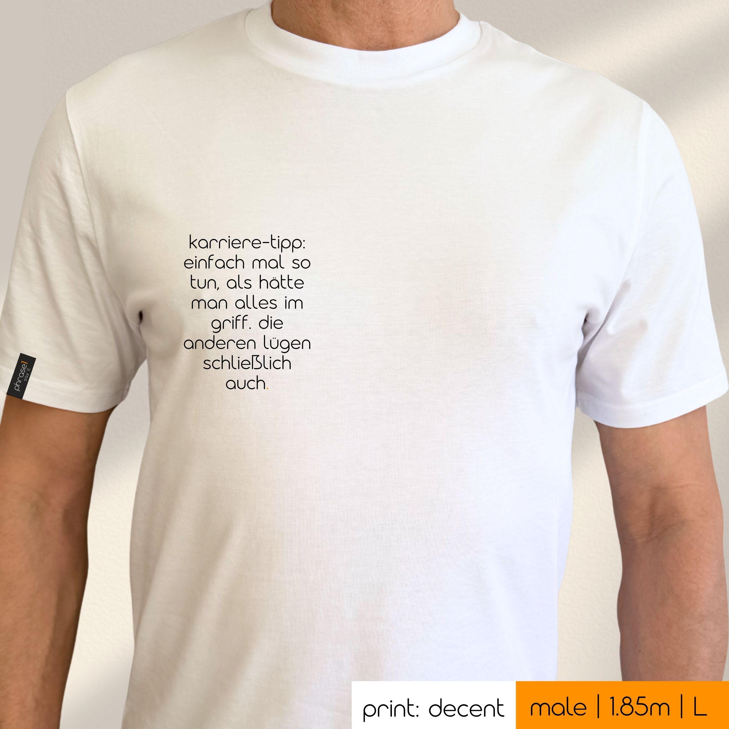 Premium T-Shirt mit Spruch "karriere-tipp: einfach mal so tun, als hätte man alles im griff. die anderen lügen schließlich auch."
