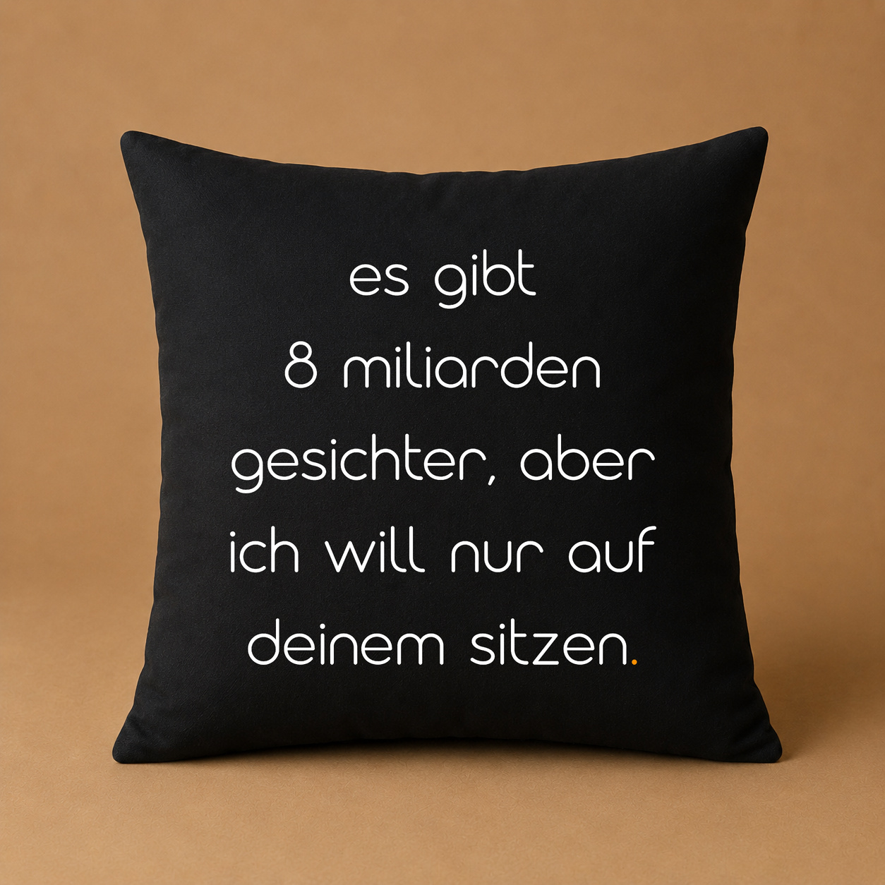 Kissenhülle „es gibt 8 milliarden gesichter, aber ich will nur auf deinem sitzen.“ Kissenhülle „es gibt 8 milliarden gesichter, aber ich will nur auf deinem sitzen.“