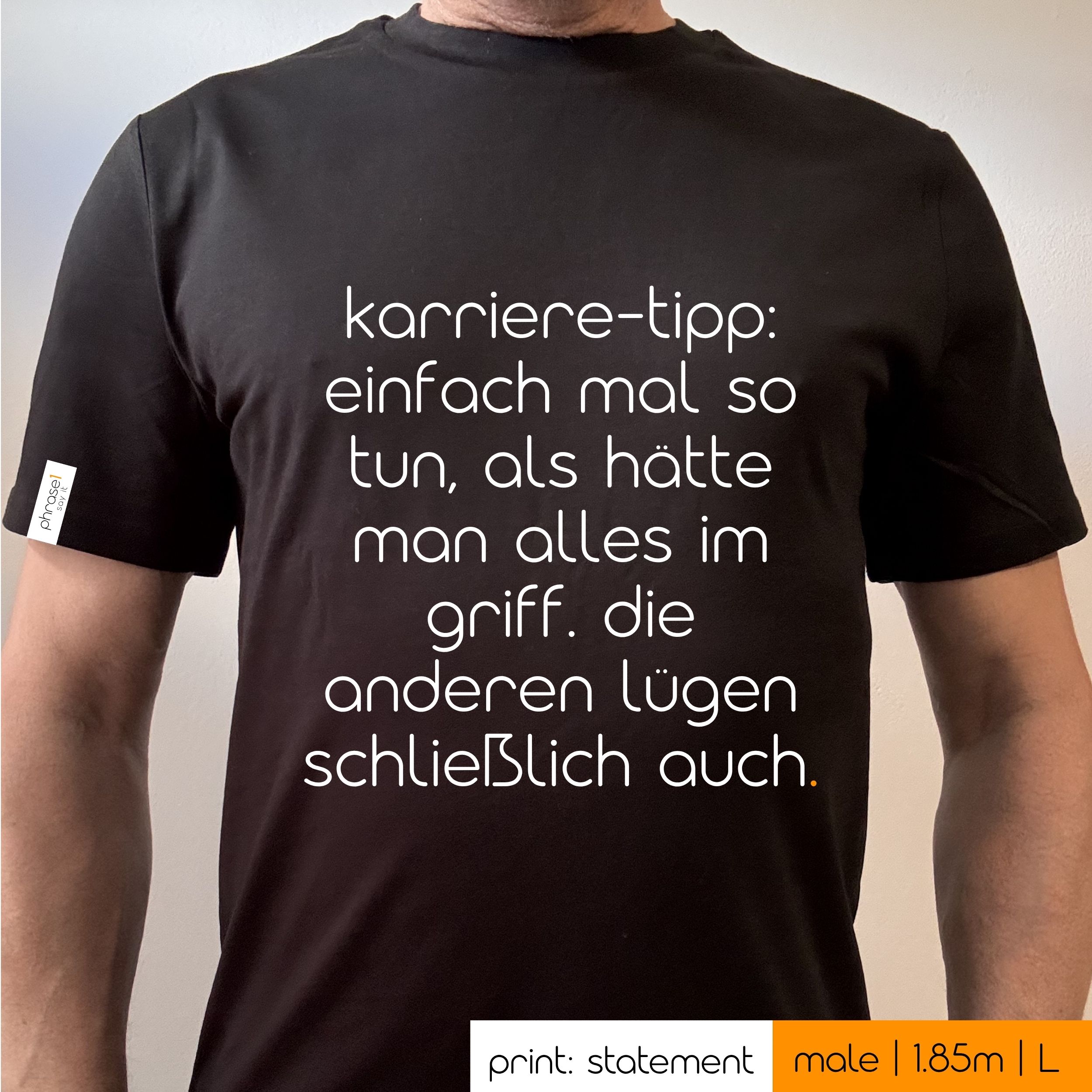 Premium T-Shirt mit Spruch "karriere-tipp: einfach mal so tun, als hätte man alles im griff. die anderen lügen schließlich auch."