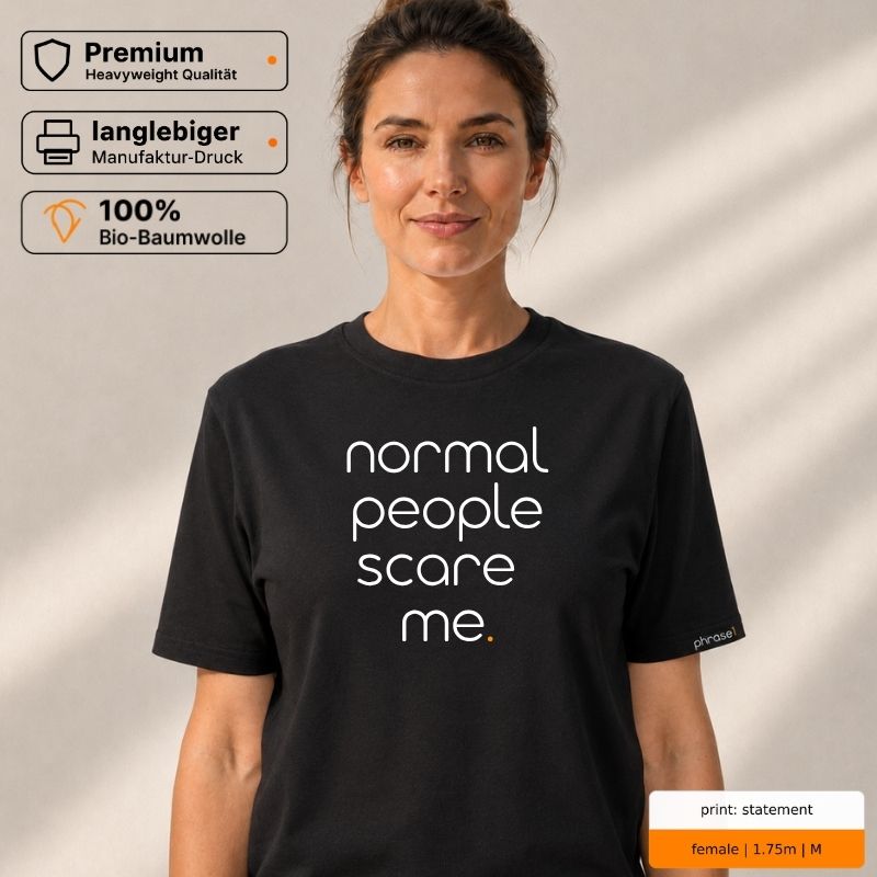 Premium T-Shirt mit Spruch "normal people scare me." Premium T-Shirt mit Spruch "normal people scare me."