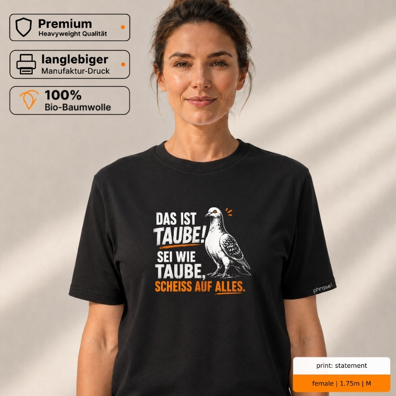 Premium T-Shirt „Das ist Taube! Sei wie Taube, scheiss auf alles.“ Premium T-Shirt „Das ist Taube! Sei wie Taube, scheiss auf alles.“