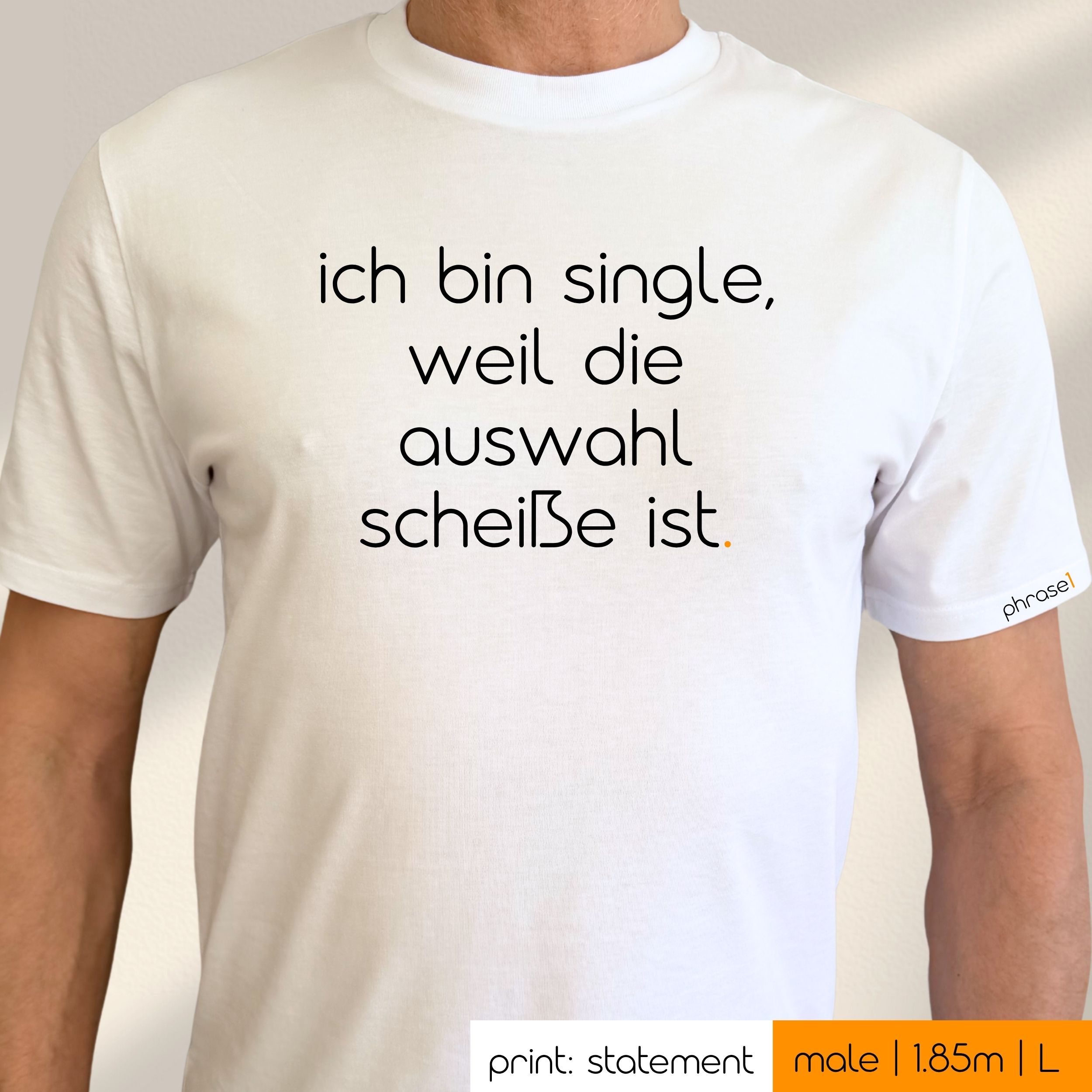 Premium T-Shirt mit Spruch "ich bin single, weil die auswahl scheiße ist." Premium T-Shirt mit Spruch "ich bin single, weil die auswahl scheiße ist."