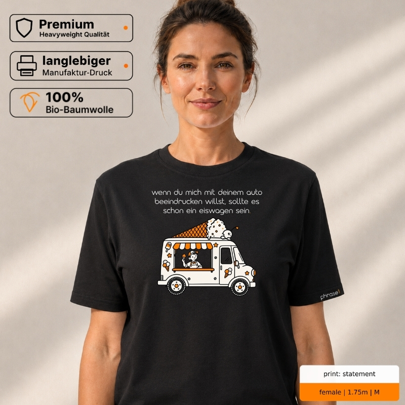 Premium T-Shirt mit „wenn du mich mit deinem auto beeindrucken willst, sollte es schon ein eiswagen sein.“ Statement