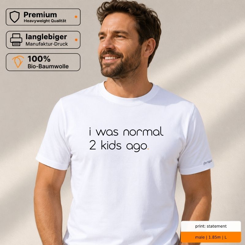 Premium T-Shirt mit Spruch "i was normal 2 kids ago."