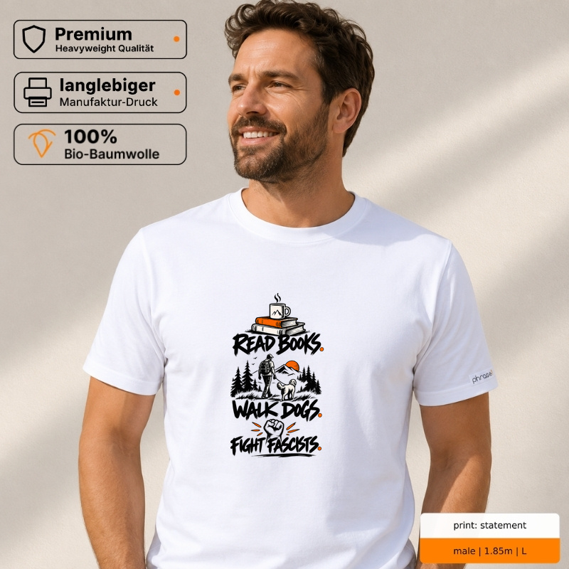 Premium T-Shirt "READ BOOKS. WALK DOGS. FIGHT FASCISTS."