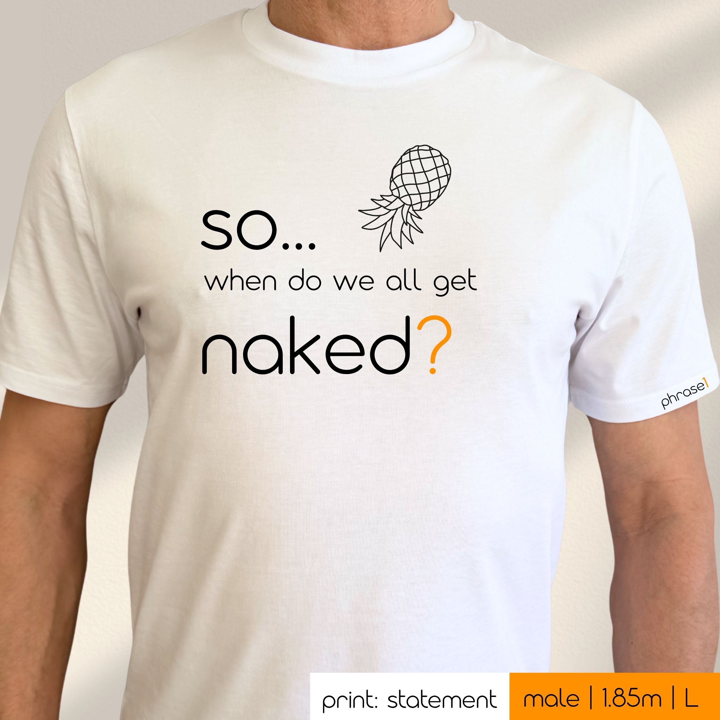 Premium T-Shirt mit Spruch "SO... when do we all get naked?" und Visual Ananas Premium T-Shirt mit Spruch "SO... when do we all get naked?" und Visual Ananas