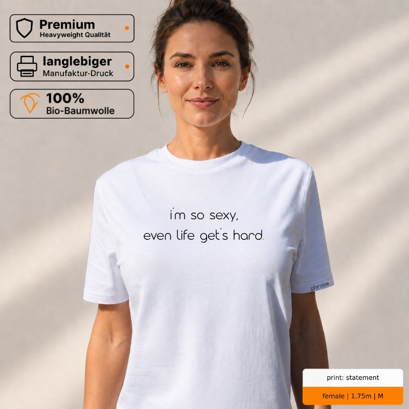 Premium T-Shirt mit „i´m so sexy, even life gets hard.“ Statement