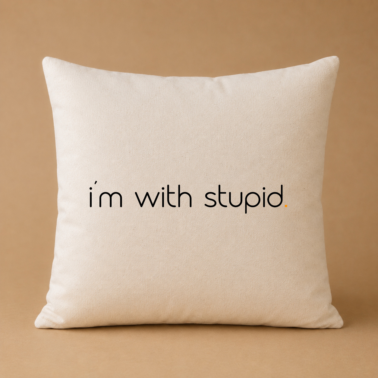 i’m with stupid.