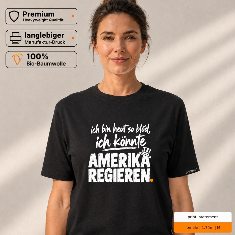 ich bin heut so blöd, ich könnte AMERIKA REGIEREN. – Premium T-Shirt ich bin heut so blöd, ich könnte AMERIKA REGIEREN. – Premium T-Shirt